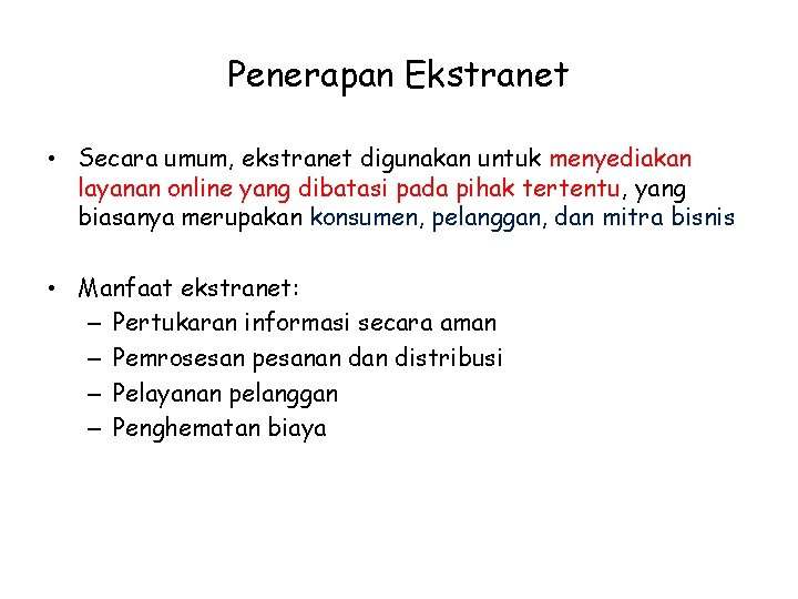 Penerapan Ekstranet • Secara umum, ekstranet digunakan untuk menyediakan layanan online yang dibatasi pada