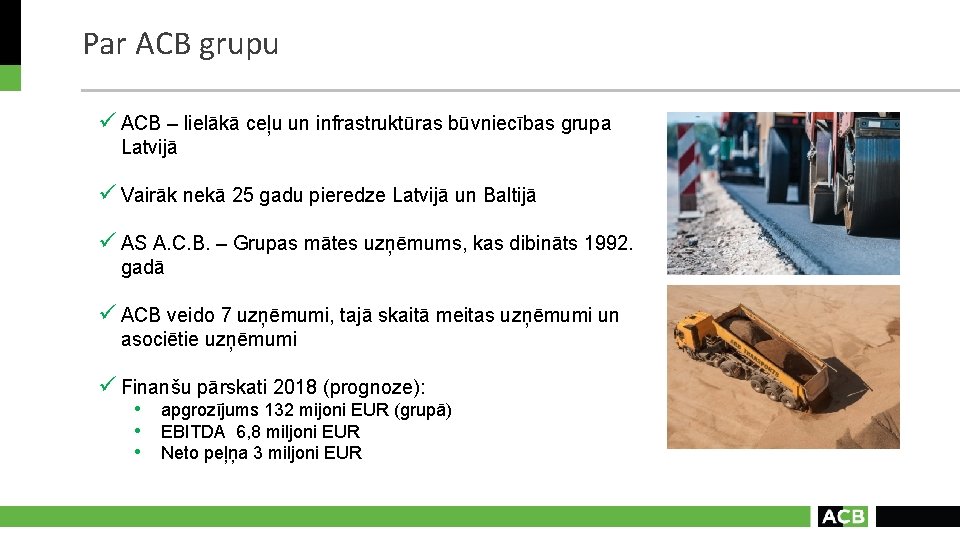 Par ACB grupu ü ACB – lielākā ceļu un infrastruktūras būvniecības grupa Latvijā ü