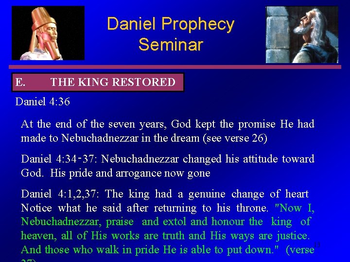 Daniel Prophecy Seminar E. THE KING RESTORED Daniel 4: 36 At the end of