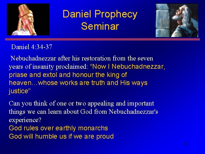 Daniel Prophecy Seminar Daniel 4: 34 -37 Nebuchadnezzar after his restoration from the seven