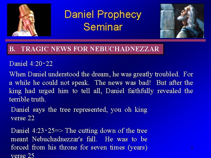 Daniel Prophecy Seminar B. TRAGIC NEWS FOR NEBUCHADNEZZAR Daniel 4: 20‑ 22 When Daniel