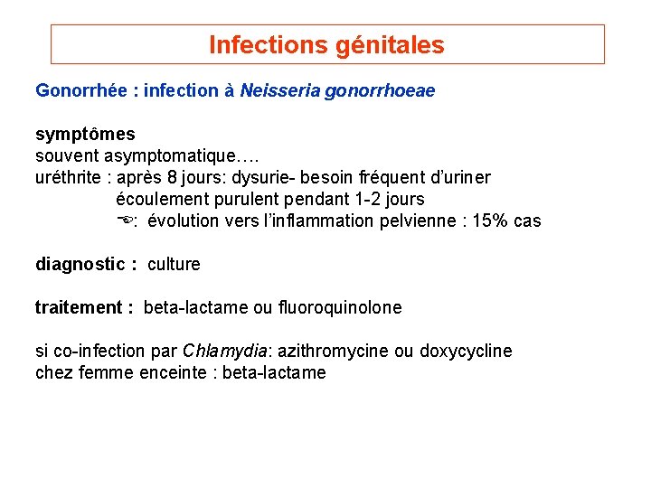 Infections génitales Gonorrhée : infection à Neisseria gonorrhoeae symptômes souvent asymptomatique…. uréthrite : après