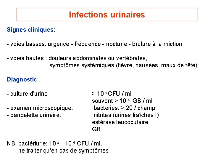 Infections urinaires Signes cliniques: - voies basses: urgence - fréquence - nocturie - brûlure