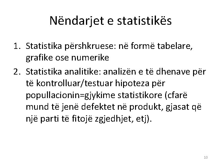 Nëndarjet e statistikës 1. Statistika përshkruese: në formë tabelare, grafike ose numerike 2. Statistika