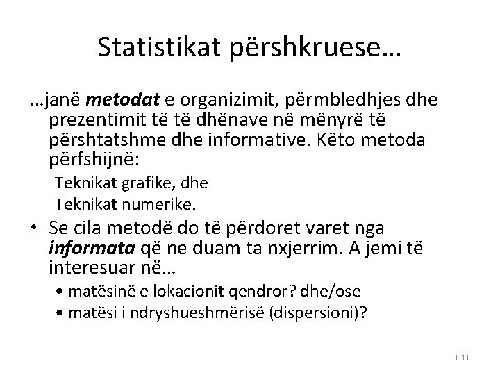 Statistikat përshkruese… …janë metodat e organizimit, përmbledhjes dhe prezentimit të të dhënave në mënyrë