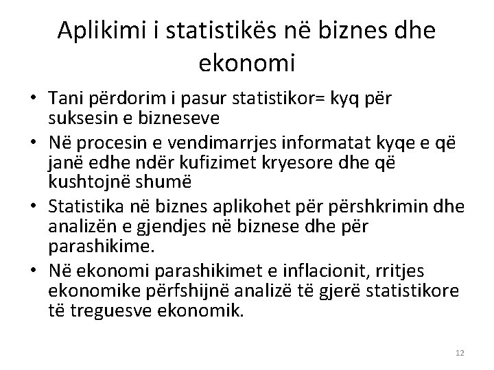 Aplikimi i statistikës në biznes dhe ekonomi • Tani përdorim i pasur statistikor= kyq