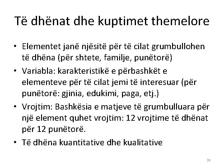 Të dhënat dhe kuptimet themelore • Elementet janë njësitë për të cilat grumbullohen të