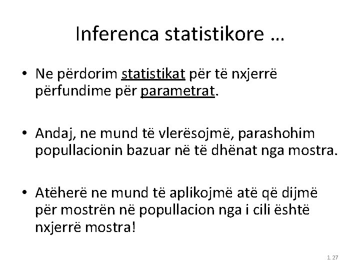 Inferenca statistikore … • Ne përdorim statistikat për të nxjerrë përfundime për parametrat. •