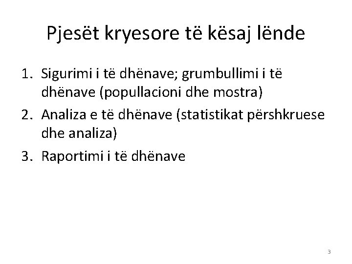 Pjesët kryesore të kësaj lënde 1. Sigurimi i të dhënave; grumbullimi i të dhënave