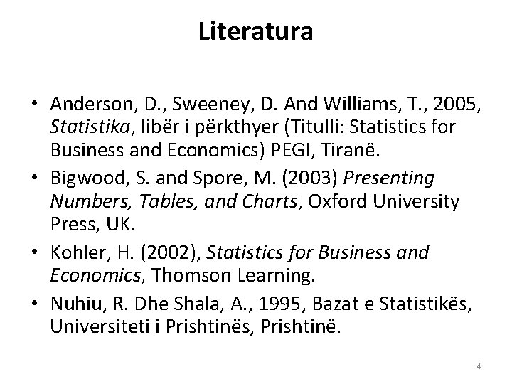 Literatura • Anderson, D. , Sweeney, D. And Williams, T. , 2005, Statistika, libër