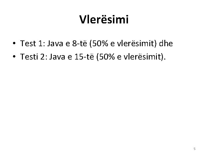 Vlerësimi • Test 1: Java e 8 -të (50% e vlerësimit) dhe • Testi