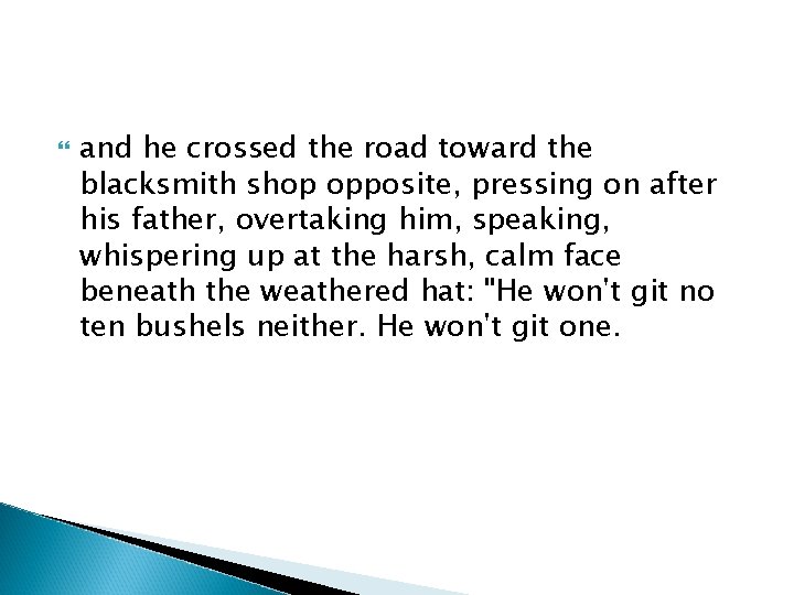  and he crossed the road toward the blacksmith shop opposite, pressing on after