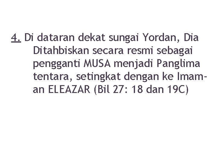 4. Di dataran dekat sungai Yordan, Dia Ditahbiskan secara resmi sebagai pengganti MUSA menjadi