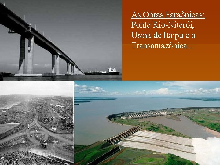 As Obras Faraônicas: Ponte Rio-Niterói, Usina de Itaipu e a Transamazônica. . . 