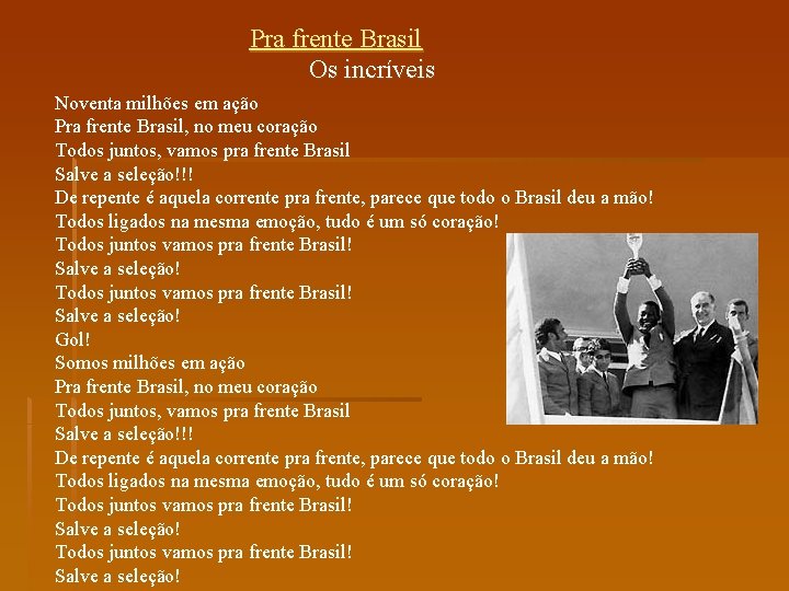 Pra frente Brasil Os incríveis Noventa milhões em ação Pra frente Brasil, no meu