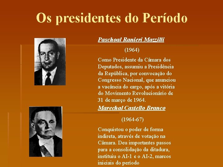 Os presidentes do Período Paschoal Ranieri Mazzilli (1964) Como Presidente da Câmara dos Deputados,