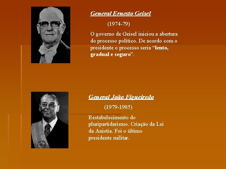 General Ernesto Geisel (1974 -79) O governo de Geisel iniciou a abertura do processo