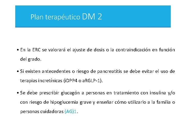  • En la ERC se valorará el ajuste de dosis o la contraindicación