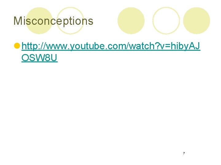 Misconceptions l http: //www. youtube. com/watch? v=hiby. AJ OSW 8 U 7 