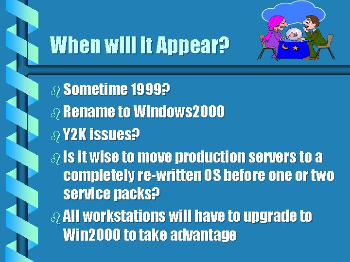When will it Appear? b Sometime 1999? b Rename to Windows 2000 b Y