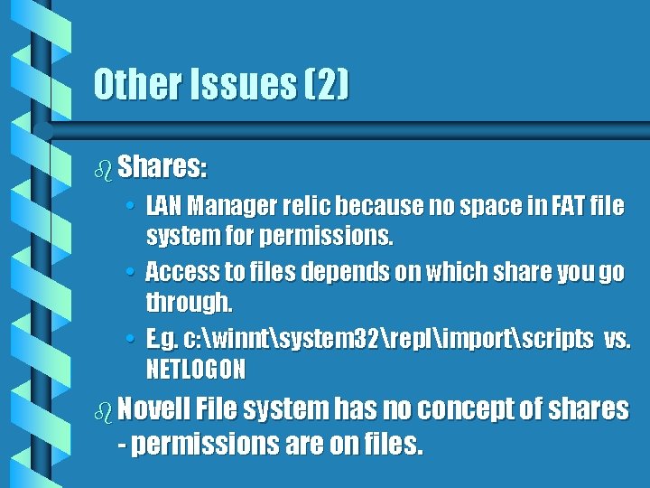 Other Issues (2) b Shares: • LAN Manager relic because no space in FAT