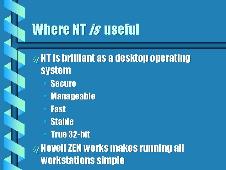 Where NT is useful b NT is brilliant as a desktop operating system •