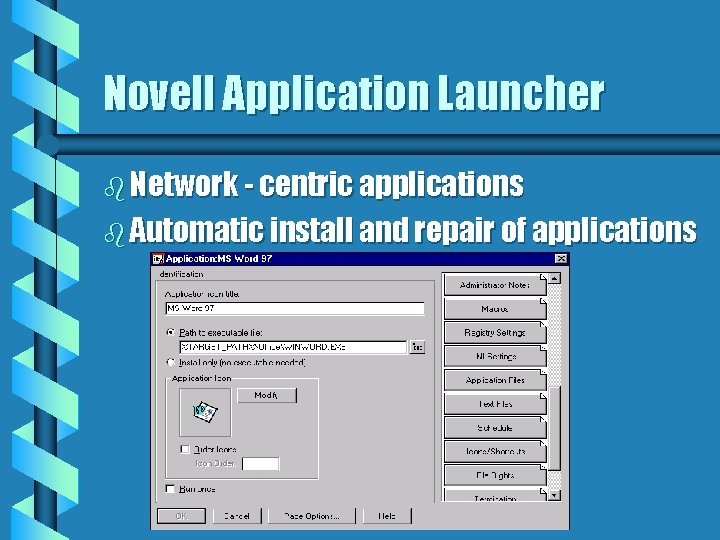Novell Application Launcher b Network - centric applications b Automatic install and repair of