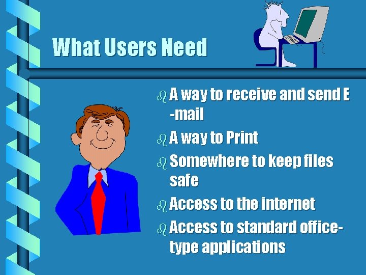 What Users Need b A way to receive and send E -mail b A