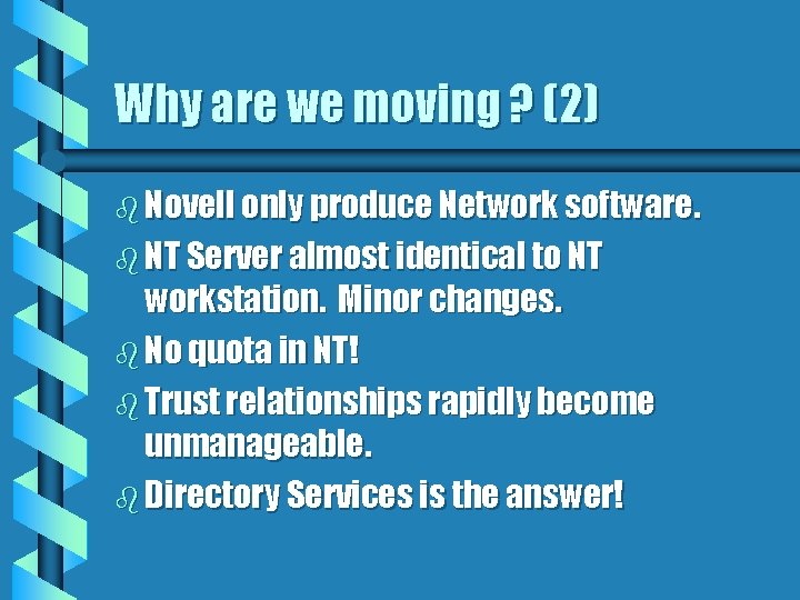 Why are we moving ? (2) b Novell only produce Network software. b NT