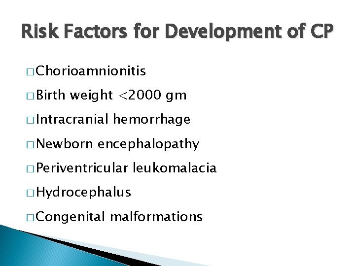 Risk Factors for Development of CP � Chorioamnionitis � Birth weight <2000 gm �