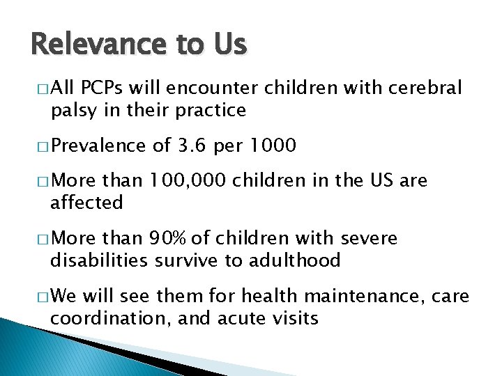 Relevance to Us � All PCPs will encounter children with cerebral palsy in their