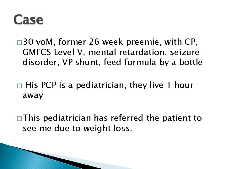 Case � 30 yo. M, former 26 week preemie, with CP, GMFCS Level V,