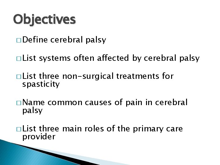 Objectives � Define � List cerebral palsy systems often affected by cerebral palsy �