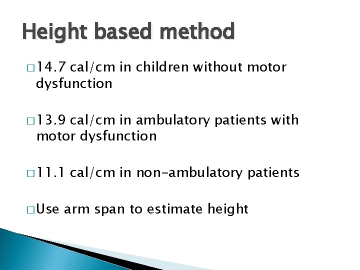 Height based method � 14. 7 cal/cm in children without motor dysfunction � 13.
