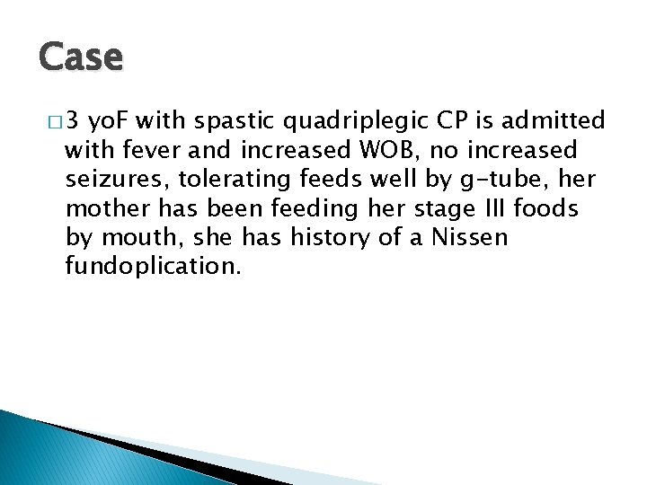 Case � 3 yo. F with spastic quadriplegic CP is admitted with fever and