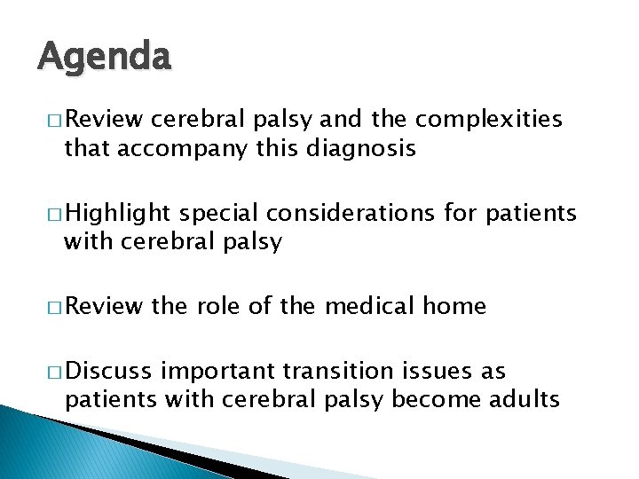 Agenda � Review cerebral palsy and the complexities that accompany this diagnosis � Highlight