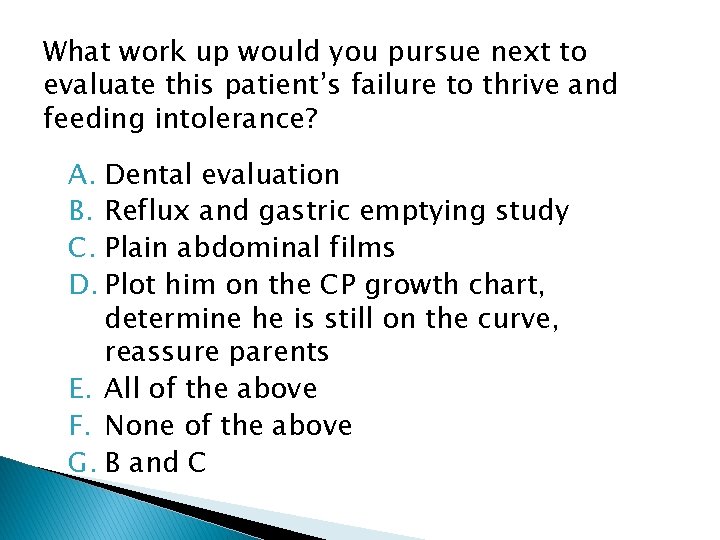 What work up would you pursue next to evaluate this patient’s failure to thrive