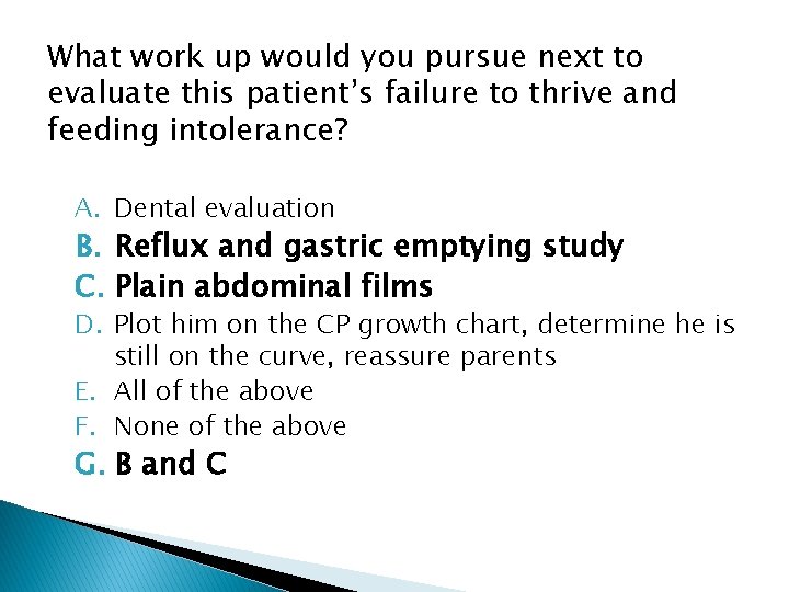 What work up would you pursue next to evaluate this patient’s failure to thrive