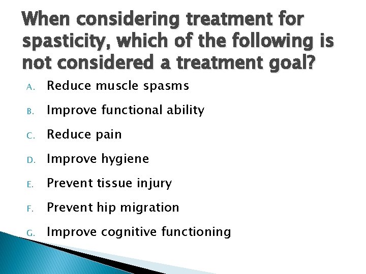 When considering treatment for spasticity, which of the following is not considered a treatment