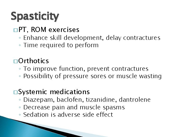 Spasticity � PT, ROM exercises ◦ Enhance skill development, delay contractures ◦ Time required