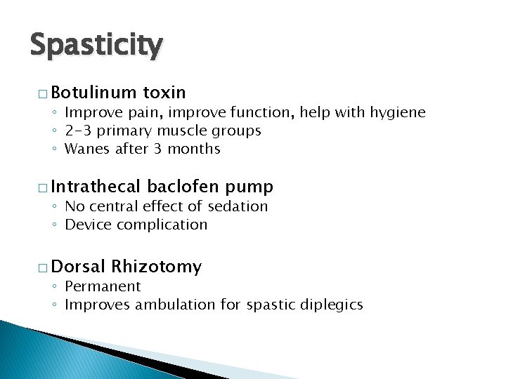 Spasticity � Botulinum toxin ◦ Improve pain, improve function, help with hygiene ◦ 2