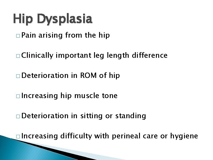 Hip Dysplasia � Pain arising from the hip � Clinically important leg length difference