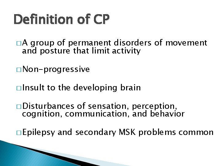 Definition of CP �A group of permanent disorders of movement and posture that limit