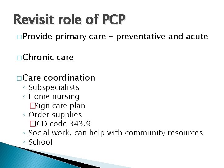 Revisit role of PCP � Provide primary care – preventative and acute � Chronic