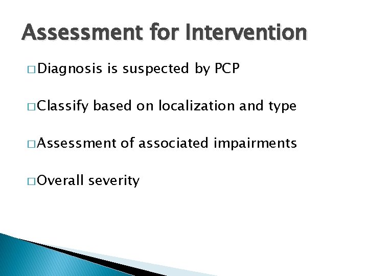 Assessment for Intervention � Diagnosis � Classify is suspected by PCP based on localization