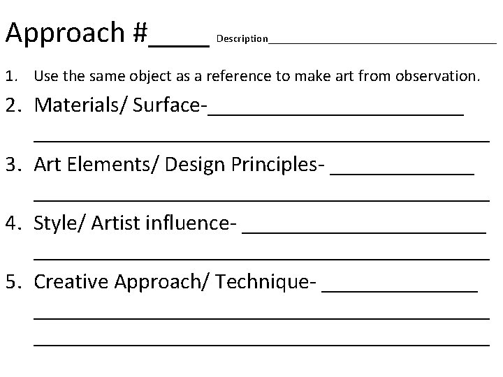 Approach #____ Description_____________________ 1. Use the same object as a reference to make art