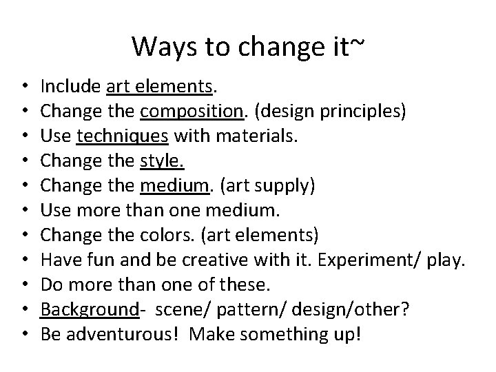 Ways to change it~ • • • Include art elements. Change the composition. (design