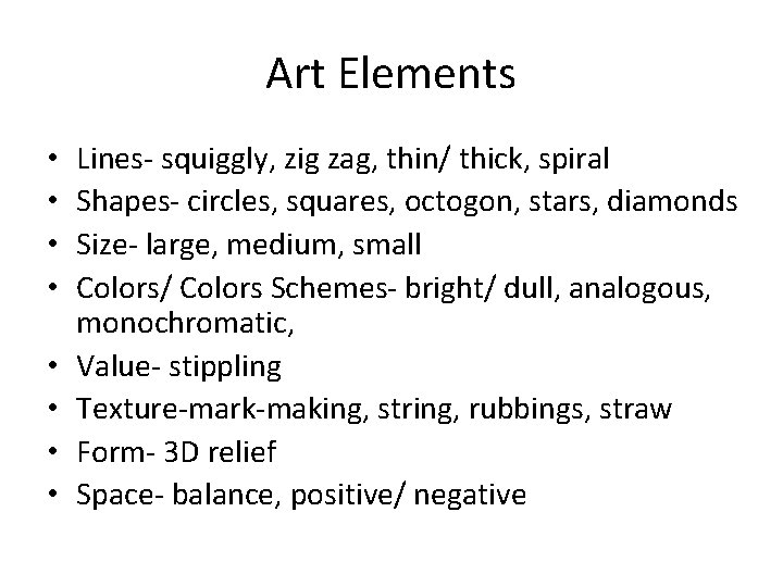 Art Elements • • Lines- squiggly, zig zag, thin/ thick, spiral Shapes- circles, squares,