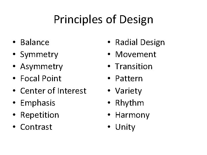 Principles of Design • • Balance Symmetry Asymmetry Focal Point Center of Interest Emphasis