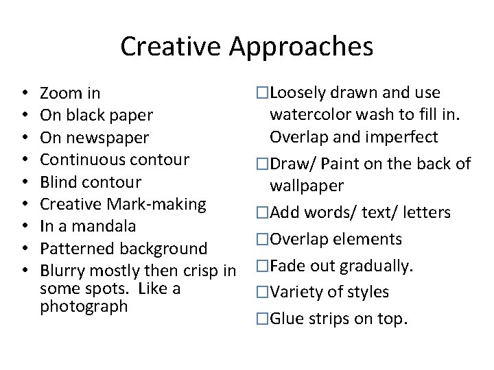 Creative Approaches • • • Zoom in On black paper On newspaper Continuous contour